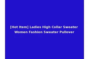 [Hot Item] Ladies High Collar Sweater Women Fashion Sweater Pullover