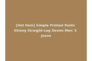 [Hot Item] Simple Printed Pants Skinny Straight-Leg Denim Men′ S Jeans