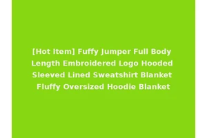 [Hot Item] Fuffy Jumper Full Body Length Embroidered Logo Hooded Sleeved Lined Sweatshirt Blanket Fluffy Oversized Hoodie Blanket