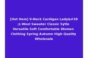 [Hot Item] V-Neck Cardigan Lady's Wool Sweater Classic Sytle Versatile Soft Comfortable Women Clothing Spring Autumn High Quality Wholesale
