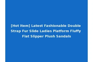 [Hot Item] Latest Fashionable Double Strap Fur Slide Ladies Platform Fluffy Flat Slipper Plush Sandals