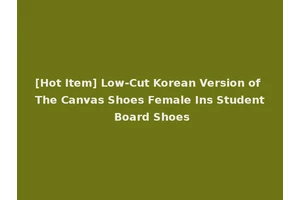 [Hot Item] Low-Cut Korean Version of The Canvas Shoes Female Ins Student Board Shoes