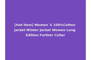 [Hot Item] Women′ S 100%Cotton Jacket Winter Jacket Women Long Edition Further Collar