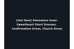 [Hot Item] Sleeveless Semi-Sweetheart Short Dresses, Confirmation Dress, Church Dress
