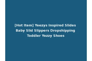 [Hot Item] Yeezys Inspired Slides Baby Slid Slippers Dropshipping Toddler Yezzy Shoes