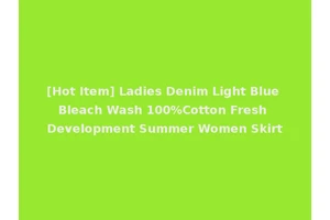 [Hot Item] Ladies Denim Light Blue Bleach Wash 100%Cotton Fresh Development Summer Women Skirt