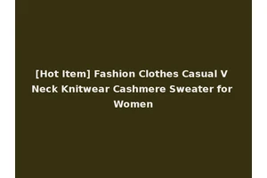 [Hot Item] Fashion Clothes Casual V Neck Knitwear Cashmere Sweater for Women
