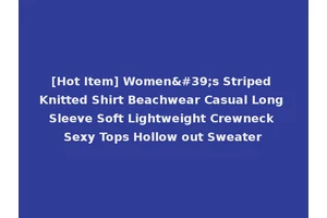[Hot Item] Women's Striped Knitted Shirt Beachwear Casual Long Sleeve Soft Lightweight Crewneck Sexy Tops Hollow out Sweater
