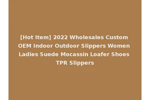 [Hot Item] 2022 Wholesales Custom OEM Indoor Outdoor Slippers Women Ladies Suede Mocassin Loafer Shoes TPR Slippers