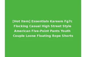 [Hot Item] Essentials Kareem Fg7c Flocking Casual High Street Style American Five-Point Pants Youth Couple Loose Floating Rope Shorts