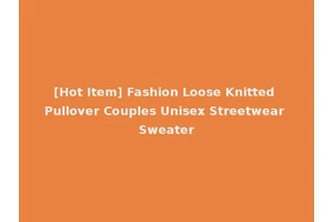 [Hot Item] Fashion Loose Knitted Pullover Couples Unisex Streetwear Sweater