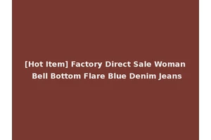 [Hot Item] Factory Direct Sale Woman Bell Bottom Flare Blue Denim Jeans