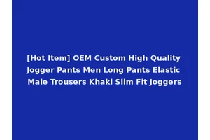 [Hot Item] OEM Custom High Quality Jogger Pants Men Long Pants Elastic Male Trousers Khaki Slim Fit Joggers