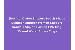 [Hot Item] Men Slippers Beach Shoes Summer Outdoor Women Slippers Sandals Slip on Garden EVA Clog Casual Water Shoes Clogs