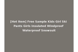 [Hot Item] Free Sample Kids Girl Ski Pants Girls Insulated Windproof Waterproof Snowsuit