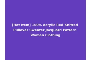 [Hot Item] 100% Acrylic Red Knitted Pullover Sweater Jacquard Pattern Women Clothing