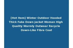 [Hot Item] Winter Outdoor Hooded Thick Fake Down Jacket Woman High Quality Warmly Outwear Recycle Down-Like Fibre Coat