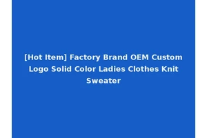 [Hot Item] Factory Brand OEM Custom Logo Solid Color Ladies Clothes Knit Sweater