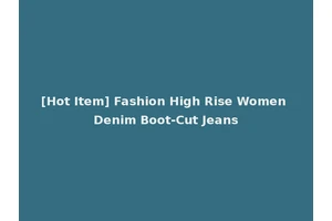 [Hot Item] Fashion High Rise Women Denim Boot-Cut Jeans