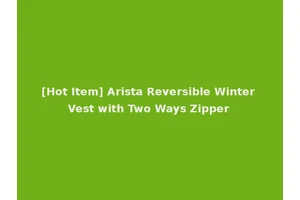 [Hot Item] Arista Reversible Winter Vest with Two Ways Zipper