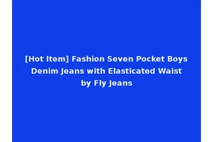 [Hot Item] Fashion Seven Pocket Boys Denim Jeans with Elasticated Waist by Fly Jeans