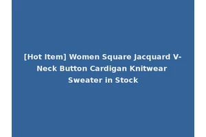 [Hot Item] Women Square Jacquard V-Neck Button Cardigan Knitwear Sweater in Stock