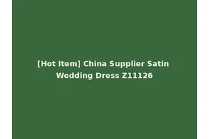 [Hot Item] China Supplier Satin Wedding Dress Z11126