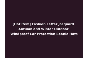 [Hot Item] Fashion Letter Jacquard Autumn and Winter Outdoor Windproof Ear Protection Beanie Hats