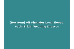 [Hot Item] off Shoulder Long Sleeve Satin Bridal Wedding Dresses