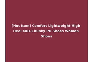 [Hot Item] Comfort Lightweight High Heel MID-Chunky PU Shoes Women Shoes