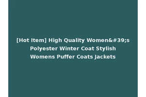 [Hot Item] High Quality Women's Polyester Winter Coat Stylish Womens Puffer Coats Jackets