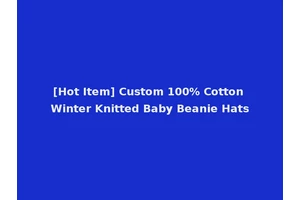 [Hot Item] Custom 100% Cotton Winter Knitted Baby Beanie Hats