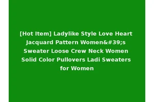 [Hot Item] Ladylike Style Love Heart Jacquard Pattern Women's Sweater Loose Crew Neck Women Solid Color Pullovers Ladi Sweaters for Women