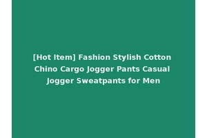 [Hot Item] Fashion Stylish Cotton Chino Cargo Jogger Pants Casual Jogger Sweatpants for Men