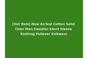[Hot Item] New Arrival Cotton Solid Color Men Sweater Short Sleeve Knitting Pullover Knitwear