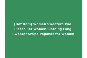 [Hot Item] Women Sweaters Two Pieces Set Women Clothing Long Sweater Stripe Pajamas for Women