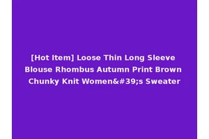[Hot Item] Loose Thin Long Sleeve Blouse Rhombus Autumn Print Brown Chunky Knit Women's Sweater