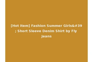 [Hot Item] Fashion Summer Girls' Short Sleeve Denim Shirt by Fly Jeans