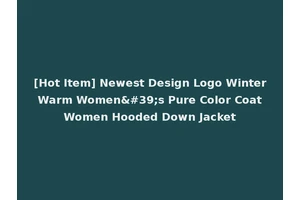 [Hot Item] Newest Design Logo Winter Warm Women's Pure Color Coat Women Hooded Down Jacket