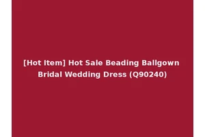 [Hot Item] Hot Sale Beading Ballgown Bridal Wedding Dress (Q90240)
