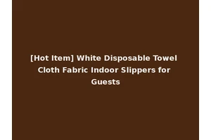 [Hot Item] White Disposable Towel Cloth Fabric Indoor Slippers for Guests