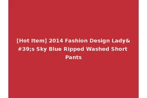 [Hot Item] 2014 Fashion Design Lady's Sky Blue Ripped Washed Short Pants