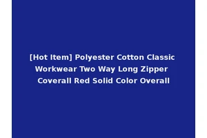 [Hot Item] Polyester Cotton Classic Workwear Two Way Long Zipper Coverall Red Solid Color Overall