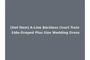[Hot Item] A-Line Backless Court Train Side-Draped Plus Size Wedding Dress