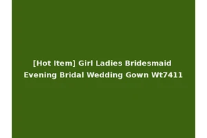 [Hot Item] Girl Ladies Bridesmaid Evening Bridal Wedding Gown Wt7411