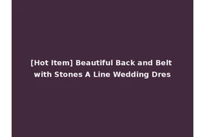 [Hot Item] Beautiful Back and Belt with Stones A Line Wedding Dres