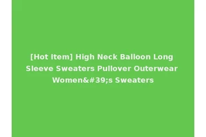[Hot Item] High Neck Balloon Long Sleeve Sweaters Pullover Outerwear Women's Sweaters