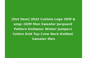 [Hot Item] 2023 Custom Logo OEM &amp; ODM Men Sweater Jacquard Pattern Knitwear Winter Jumpers Cotton Knit Top Crew Neck Knitted Sweater Men
