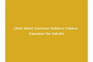[Hot Item] Cartoon Pattern Fleece Sweater for Adults