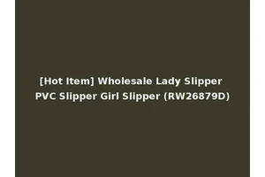 [Hot Item] Wholesale Lady Slipper PVC Slipper Girl Slipper (RW26879D)